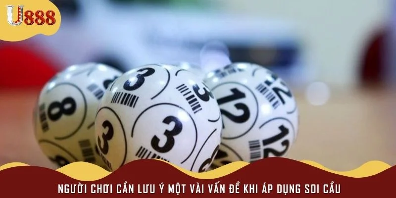 Người chơi cần lưu ý một vài vấn đề khi áp dụng soi cầu