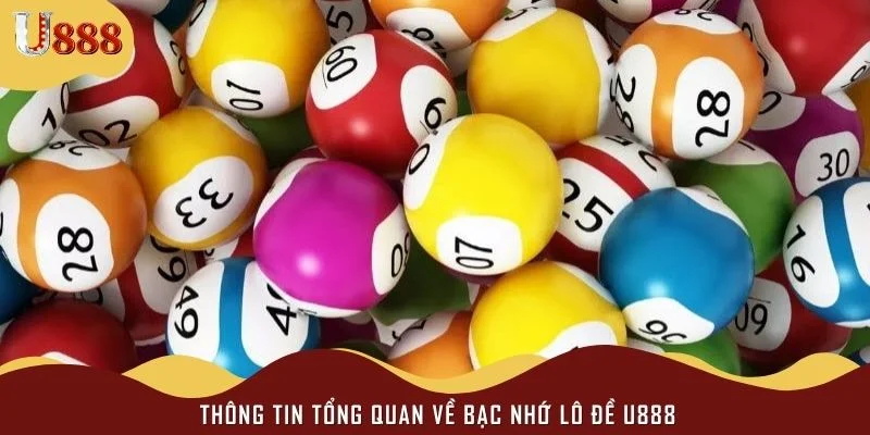 Thông tin tổng quan về bạc nhớ lô đề U888