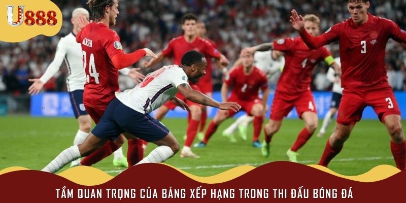 Tầm quan trọng của bảng xếp hạng trong thi đấu bóng đá