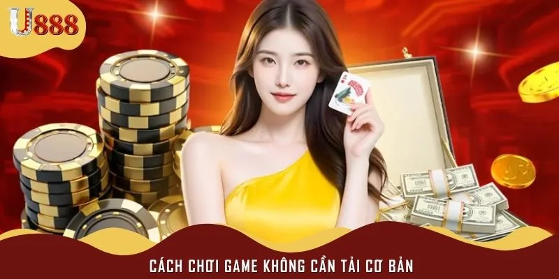 Cách chơi game không cần tải cơ bản