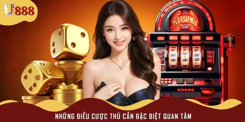 Những điều cược thủ cần đặc biệt quan tâm
