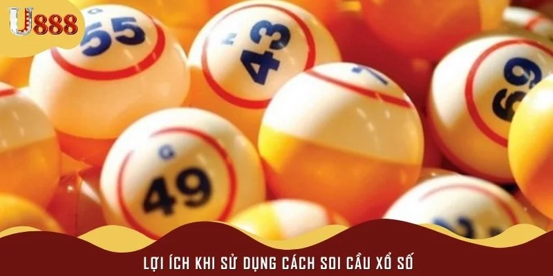Lợi ích khi sử dụng cách soi cầu xổ số