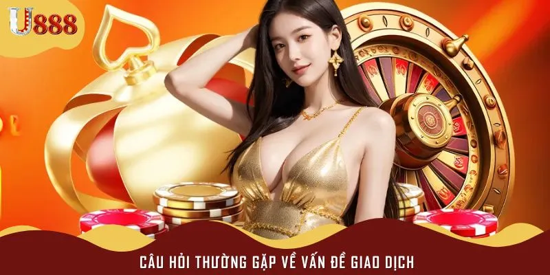 Câu hỏi thường gặp liên quan những vấn đề giao dịch