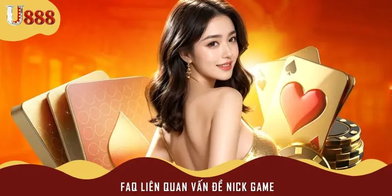 Những FAQ liên quan vấn đề nick game