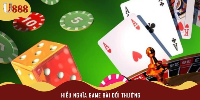 Hiểu nghĩa game bài đổi thưởng