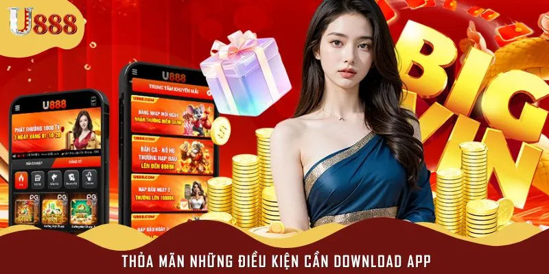 Điều kiện thỏa mãn nên thực hiện đúng theo hướng dẫn tải app