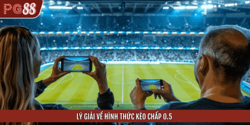 Lý giải về hình thức kèo chấp 0.5