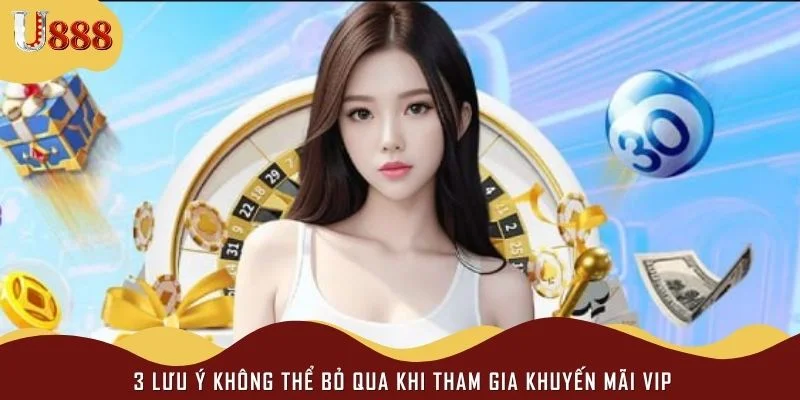 3 lưu ý không thể bỏ qua khi tham gia khuyến mãi VIP