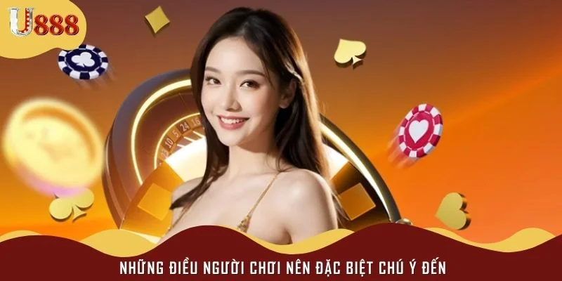 Những điều người chơi nên đặc biệt chú ý đến