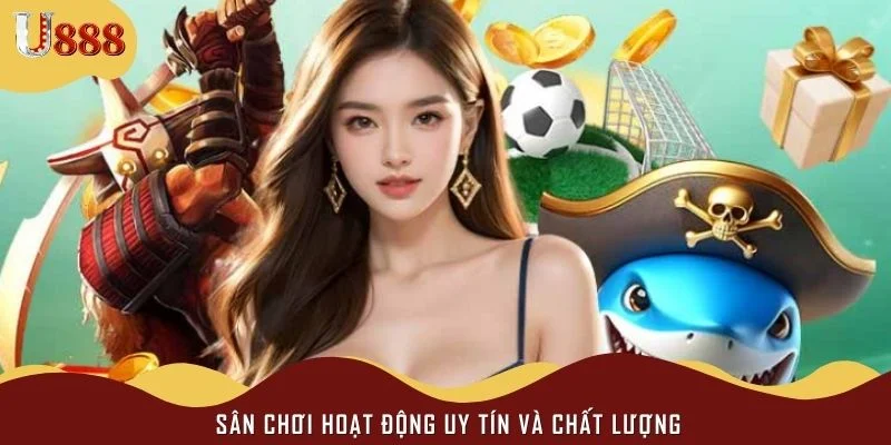 Sân chơi hoạt động uy tín và chất lượng