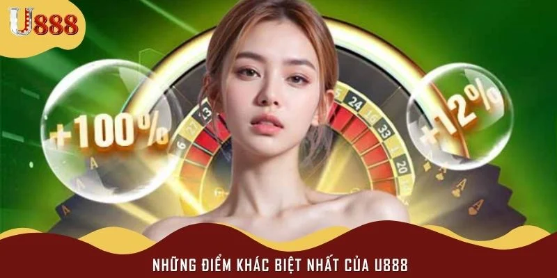 Những điểm khác biệt nhất của U888