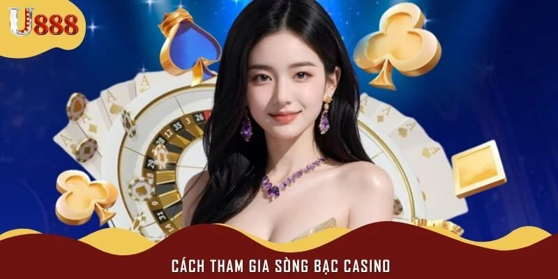 Cách tham gia sòng bạc casino