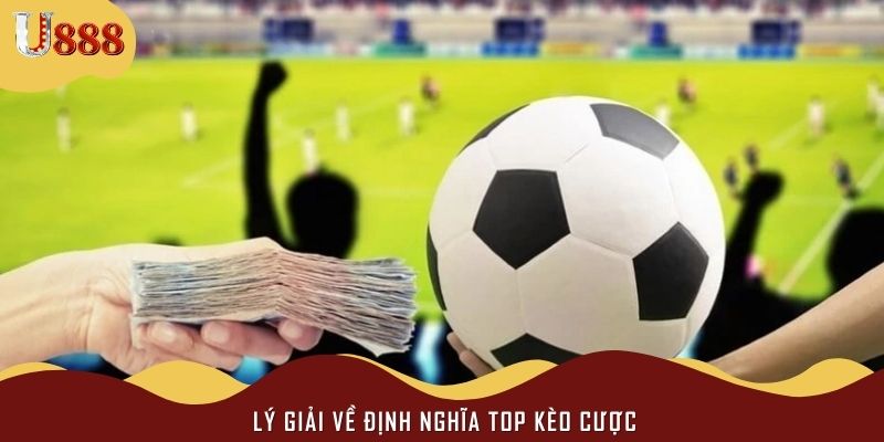 Lý giải về định nghĩa top kèo cược