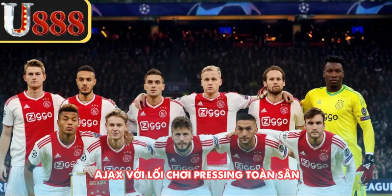 Ajax với lối chơi pressing toàn sân 
