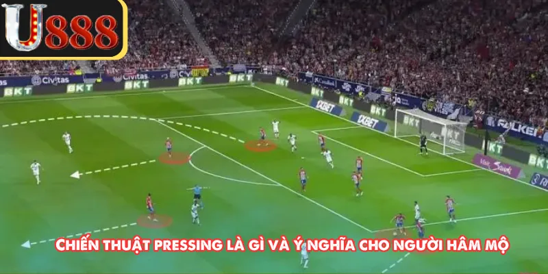 Chiến thuật pressing là gì và ý nghĩa cho người hâm mộ
