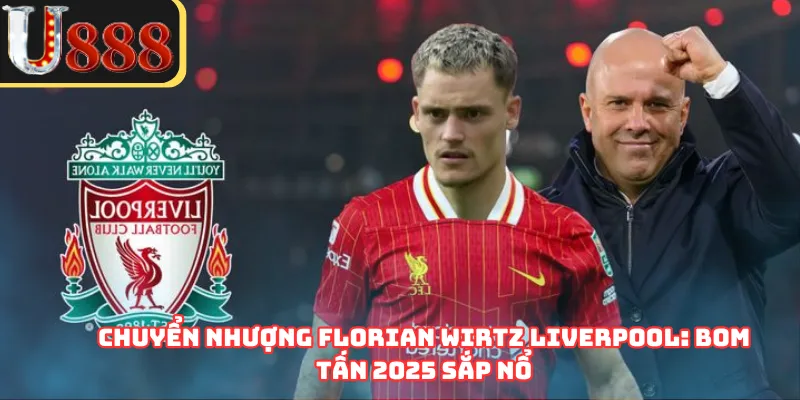 Chuyển Nhượng Florian Wirtz Liverpool: Bom Tấn 2025 Sắp Nổ