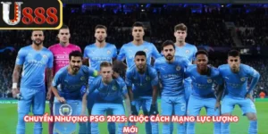 Chuyển Nhượng PSG 2025: Cuộc Cách Mạng Lực Lượng Mới