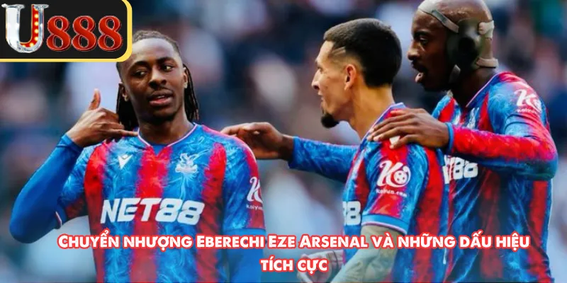 Chuyển nhượng Eberechi Eze Arsenal và những dấu hiệu tích cực 