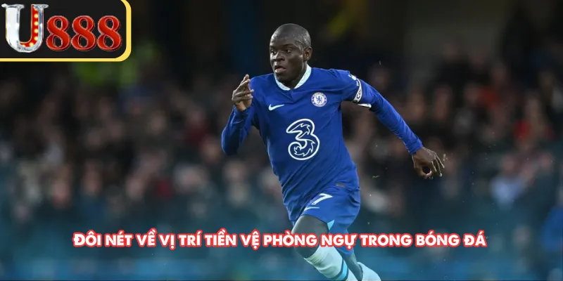 Đôi nét về vị trí tiền vệ phòng ngự trong bóng đá