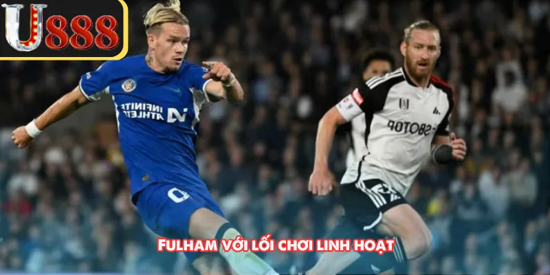 Fulham với lối chơi linh hoạt