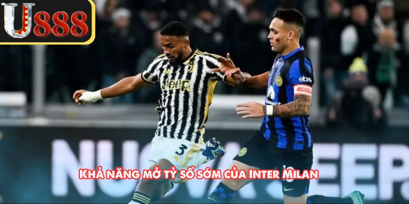 Khả năng mở tỷ số sớm của Inter Milan