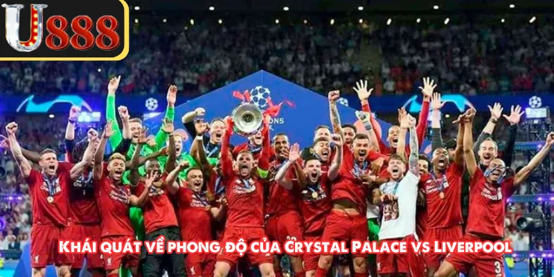 hái quát về phong độ của Crystal Palace vs Liverpool