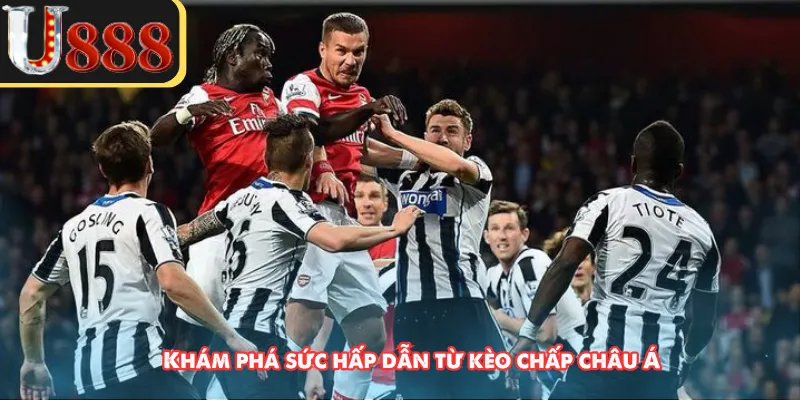 Khám phá sức hấp dẫn từ kèo chấp châu Á