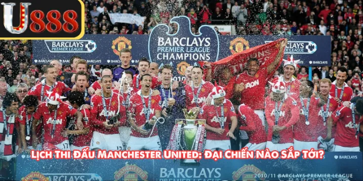 Lịch Thi Đấu Manchester United: Đại Chiến Nào Sắp Tới?