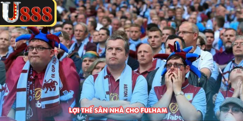 Lợi thế sân nhà cho Fulham