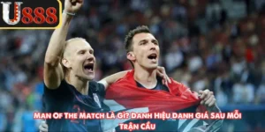 Man Of The Match Là Gì? Danh Hiệu Danh Giá Sau Mỗi Trận Cầu