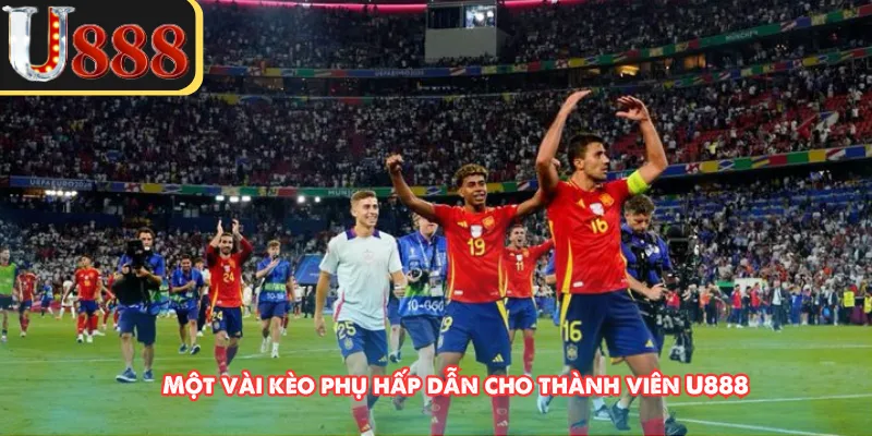 Một vài kèo phụ hấp dẫn cho thành viên U888
