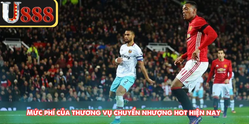 Mức phí của thương vụ chuyển nhượng hot hiện nay