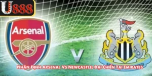 Nhận Định Arsenal Vs Newcastle: Đại Chiến Tại Emirates