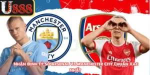 Nhận Định Tỷ Số Arsenal Vs Manchester City Chuẩn Xác Nhất
