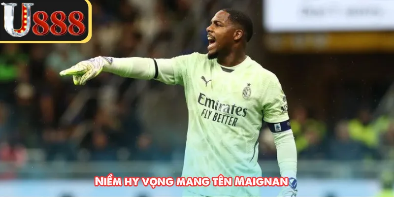Niềm hy vọng mang tên Maignan