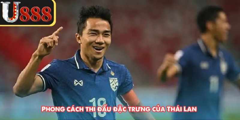 Phong cách thi đấu đặc trưng của Thái Lan