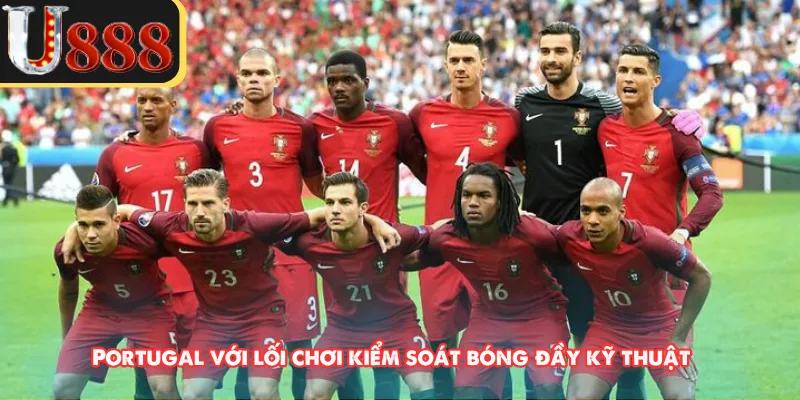 Portugal với lối chơi kiểm soát bóng đầy kỹ thuật