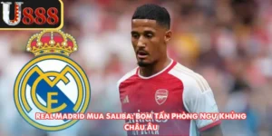 Real Madrid Mua Saliba: Bom Tấn Phòng Ngự Khủng Châu Âu