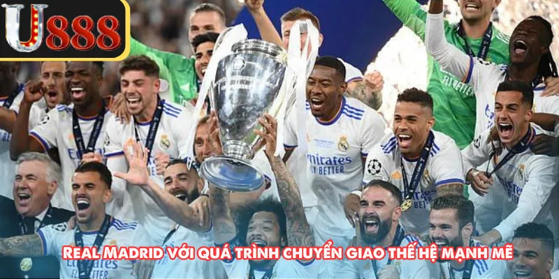 Real Madrid với quá trình chuyển giao thế hệ mạnh mẽ