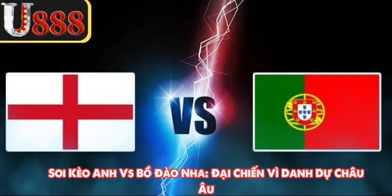 Soi Kèo Anh Vs Bồ Đào Nha: Đại Chiến Vì Danh Dự Châu Âu