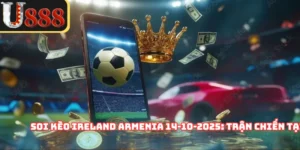 Soi Kèo Ireland Armenia 14‑10‑2025: Trận Chiến Tại Dublin