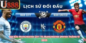 Soi Kèo Manchester City Vs Manchester United Tháng 9/ 2025