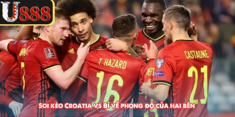Soi kèo Croatia vs Bỉ về phong độ của hai bên