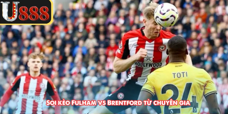 Soi kèo Fulham vs Brentford từ chuyên gia