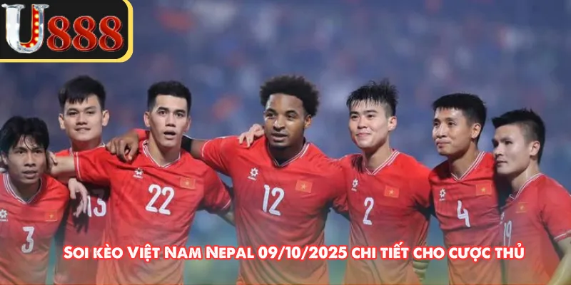 Soi kèo Việt Nam Nepal 09/10/2025 chi tiết cho cược thủ