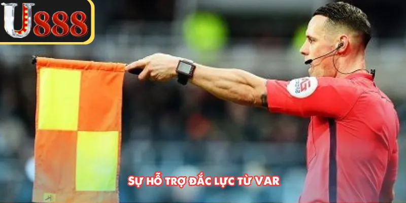 Sự hỗ trợ đắc lực từ VAR