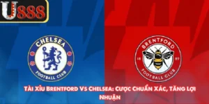 Tài Xỉu Brentford Vs Chelsea: Cược Chuẩn Xác, Tăng Lợi Nhuận
