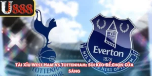Tài Xỉu West Ham Vs Tottenham: Soi Kèo Để Chọn Cửa Sáng
