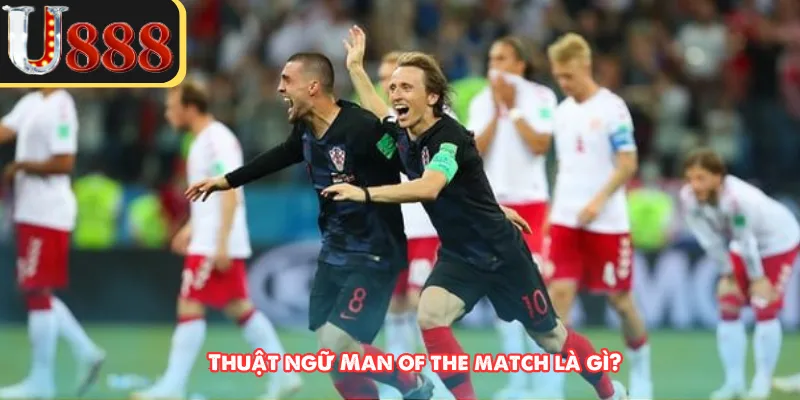 Thuật ngữ Man of the match là gì?