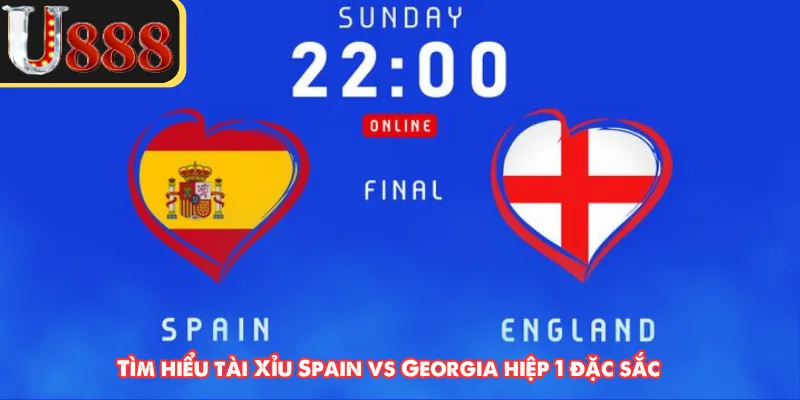 Tìm hiểu tài Xỉu Spain vs Georgia hiệp 1 đặc sắc